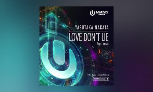 Yasutaka Nakata   Love Don't Lie Feat Rosii (Ultra Music Festival Anthem)