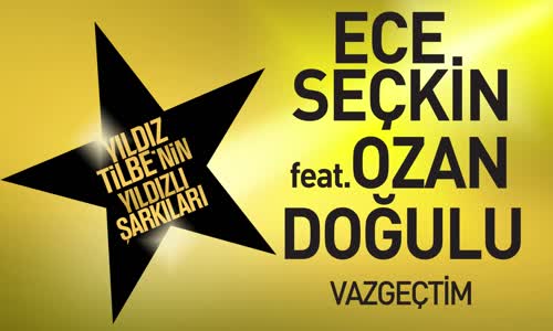 Ece Seçkin Ft. Ozan Doğulu - Vazgeçtim (Yıldız Tilbe'nin Yıldızlı Şarkıları)