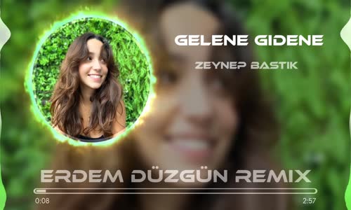 Zeynep Bastık - Gelene Gidene (Erdem Düzgün Remix) 