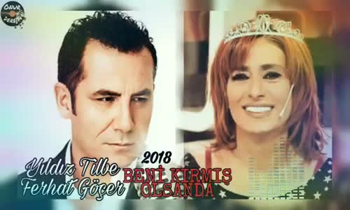 Yıldız Tilbe & Ferhat Göçer Beni Kırmış Olsanda 2018