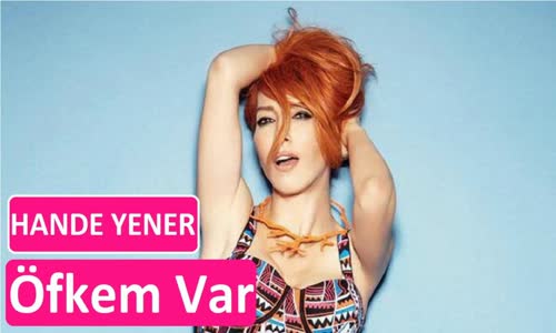 Hande Yener Seksendört Öfkem Var 