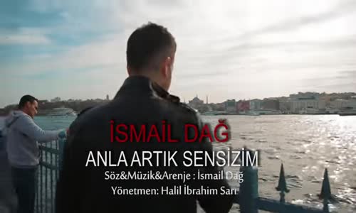 İsmail Dağ - Anla Artık Sensizim