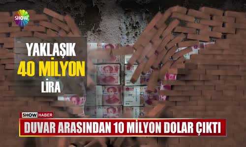 Duvar Arasından 10 Milyon Dolar Çıktı