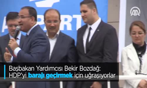 Başbakan Yardımcısı Bekir Bozdağ: HDP'yi Barajı Geçirmek İçin Uğraşıyorlar