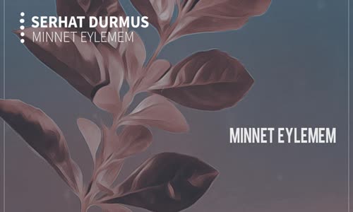 Serhat Durmus - Minnet Eylemem