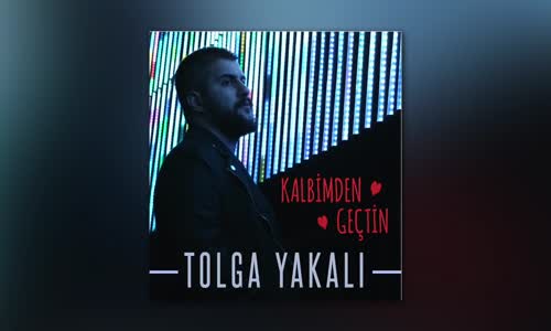 Tolga Yakalı - Kalbimden Geçtin