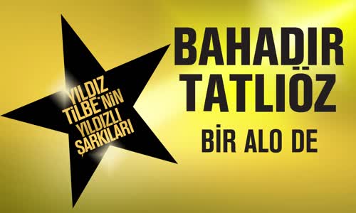 Bahadır Tatlıöz - Bir Alo De (Yıldız Tilbe'nin Yıldızlı Şarkıları)