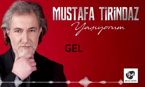 Mustafa Tirindaz - Gel (Yaşıyorum Albümünden)