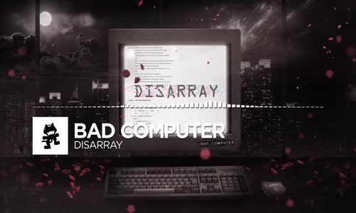 Bad Computer - Disarray Monstercat Release