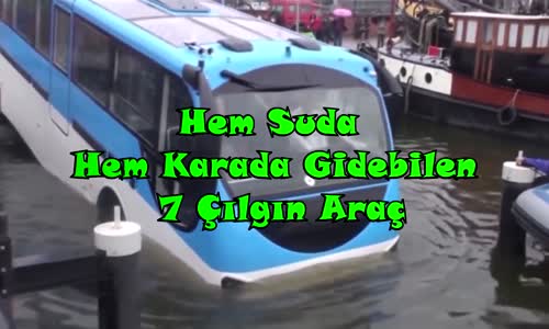 Hem Karada Hem Suda Gidebilen 7 Son Teknoloji Araç