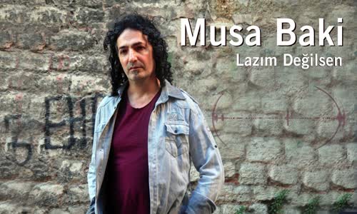 Musa Baki - Lazım Değilsen