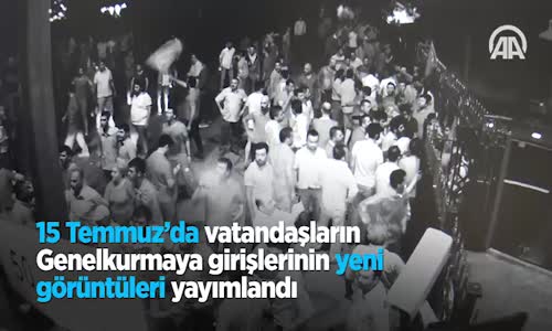 15 Temmuz'da Vatandaşların Genelkurmaya Girişlerinin Yeni Görüntüleri Yayımlandı 