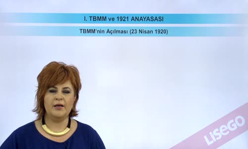 EBA T.C. İNKILAP TARİHİ VE ATATÜRKÇÜLÜK  LİSE - BÜYÜK MİLLET MECLİSİNİN AÇILIŞI VE SONRASINDAKİ GELİŞMELER - I.TBMM DÖNEMİ VE 1921 ANAYASASI - I.TBMM'NİN AÇILMASI