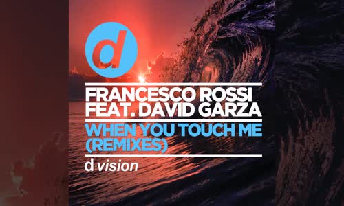 Francesco Rossi Ft. David Garza - When You Touch Me (Remix)