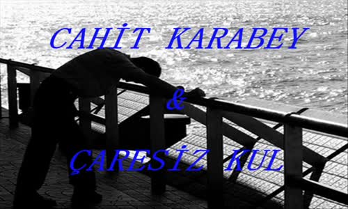 Cahi̇t Karabey - Çaresiz Kul