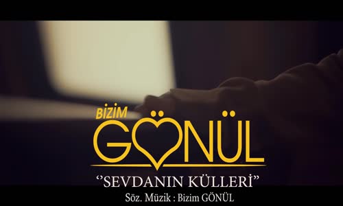 Bizim Gönül - Sevdanın Külleri