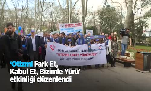 'Otizmi Fark Et, Kabul Et, Bizimle Yürü' Etkinliği Düzenlendi