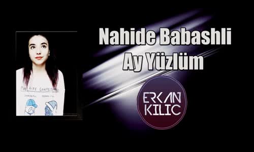 Nahide Babashli - Ay Yüzlüm (Dj Erkan Kılıç Remix) 2018