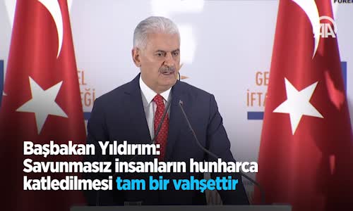 Başbakan Yıldırım: Savunmasız İnsanların Hunharca Katledilmesi Tam Bir Vahşettir