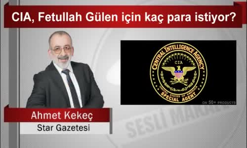 Ahmet Kekeç Cıa, Fetullah Gülen İçin Kaç Para İstiyor