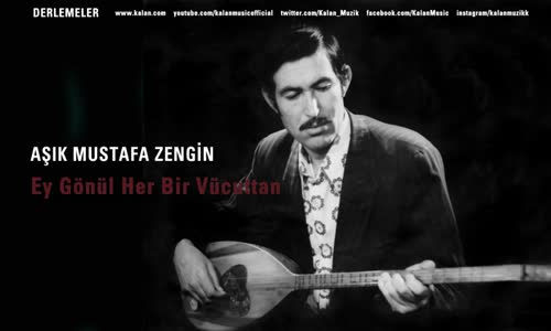 Aşık Mustafa Zengin - Ey Gönül Her Bir Vücuttan 