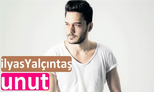 İlyas Yalçıntaş - Unut (Yeni)