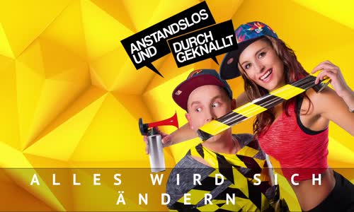 Anstandslos & Durchgeknallt - Alles Wird Sich Andern