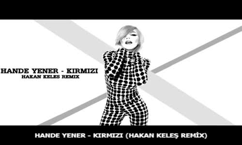 Hande Yener Kırmızı (Hakan Keleş Remix)