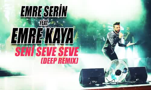 Emre Serin Ft. Emre Kaya - Seni Seve Seve (Remix)