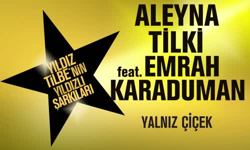  Aleyna Tilki feat. Emrah Karaduman - Yalnız Çiçek  (Yıldız Tilbe'nin Yıldızlı Şarkıları)