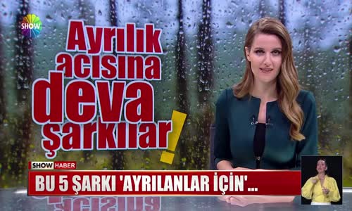 Ayrılık acısına deva şarkılar!