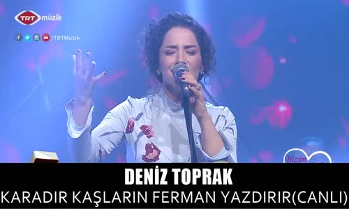 Deni̇z Toprak - Karadır Kaşların Ferman Yazdırır (Canlı)