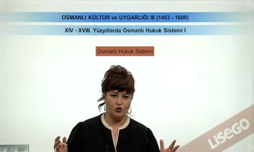 EBA TARİH LİSE - OSMANLI DEVLETİ KÜLTÜR VE UYGARLIĞI-EĞİTİM VE HUKUK SİSTEMİ(1453-1600)-XIV-XVII. YÜZYILLARDA OSMANLI HUKUK SİSTEMİ I