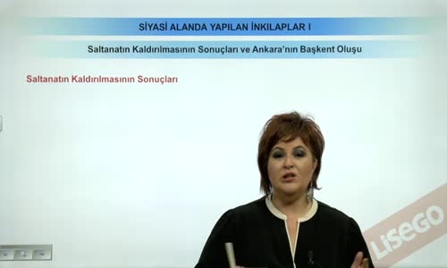 EBA T.C. İNKILAP TARİHİ VE ATATÜRKÇÜLÜK  LİSE - SİYASİ ALANDA YAPILAN İNKILAPLAR - SALTANATIN KALDIRILMASININ SONUÇLARI VE ANKARA'NIN BAŞKENT OLUŞU