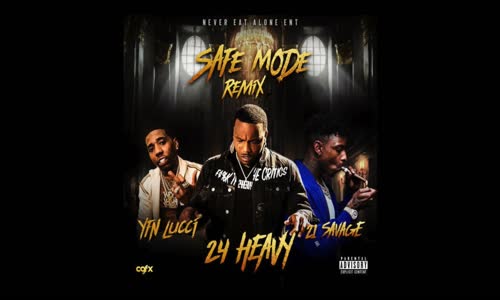 24Heavy Ft. 21 Savage & YFN Lucci 'Safe Mode Remix'