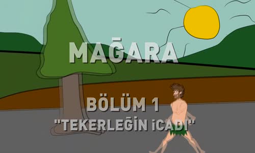 Mağara Bölüm 1 - Tekerleğin İcadı (The invention of the wheel)