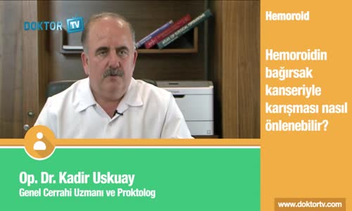 Hemoroidin Bağırsak Kanseriyle Karışması Nasıl Önlenebilir