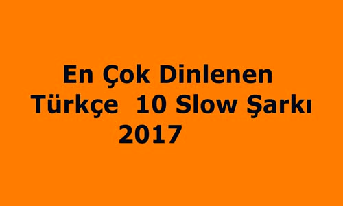 En Çok Dinlenen 10 Hit Türkçe Slow Şarkılar-2017