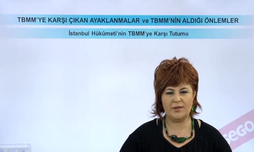 EBA T.C. İNKILAP TARİHİ VE ATATÜRKÇÜLÜK  LİSE - BÜYÜK MİLLET MECLİSİNİN AÇILIŞI VE SONRASINDAKİ GELİŞMELER - TBMM'YE YÖNELİK AYAKLANMALAR - İSTANBUL HÜKÜMETİ'NİN TBMM'YE KARŞI TUTUMU