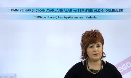 EBA T.C. İNKILAP TARİHİ VE ATATÜRKÇÜLÜK  LİSE - BÜYÜK MİLLET MECLİSİNİN AÇILIŞI VE SONRASINDAKİ GELİŞMELER - TBMM'YE YÖNELİK AYAKLANMALAR - TBMM'YE KARŞI ÇIKAN AYAKLANMALARIN NEDENLERİ