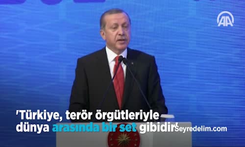 Cumhurbaşkanı Erdoğan: Türkiye, Terör Örgütleriyle Dünya Arasında Bir Set Gibidir