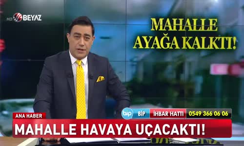 Mahalle hava uçacaktı!