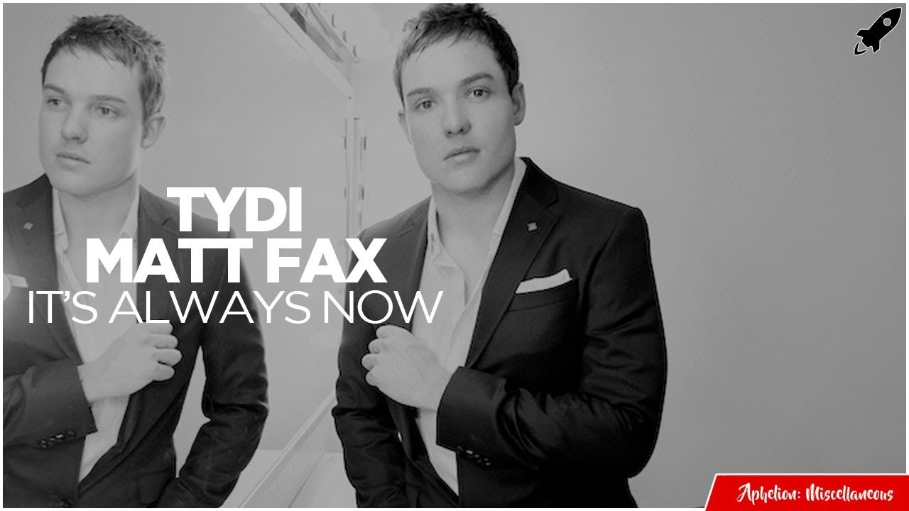 Tydi Matt Fax - It S Always Now 