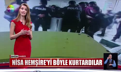 Nisa hemşire'yi böyle kurtardılar 