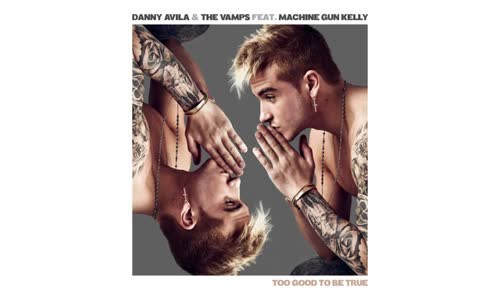 Danny Avila & The Vamps - Too Good To Be True Ft. Machine Gun Kelly