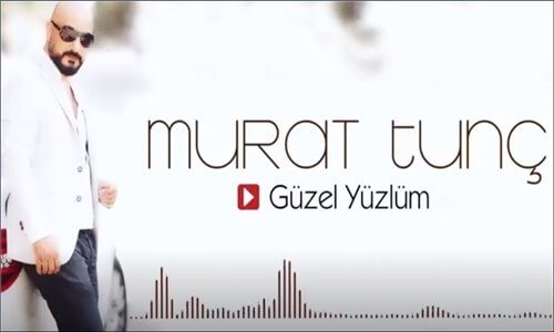 Murat Tunç  Güzel Yüzlüm 