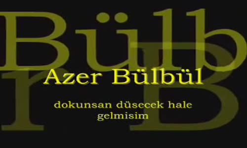 Azer Bülbül - Dokunsan Düşecek Hale Gelmişim