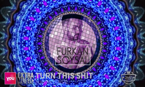 Furkan Soysal Turn This Shit 