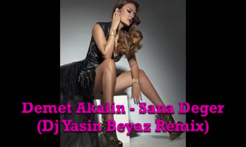 Demet Akalın - Sana Değer (Dj Yasin Beyaz Remix)