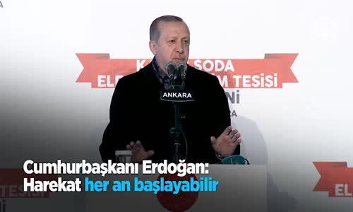 Cumhurbaşkanı Erdoğan: Harekat Her An Başlayabilir